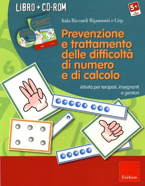 Prevenzione e trattamento delle difficoltà di numero e di calcolo. Attività per terapisti, insegnanti e genitori. Con CD-ROM - Itala Riccardi Ripamonti,Crip - copertina