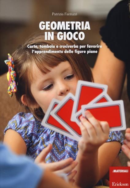 Geometria in gioco. Carte, tombola e cruciverba per favorire l'apprendimento delle figure piane. Con gadget - Patrizia Fantuzzi - copertina