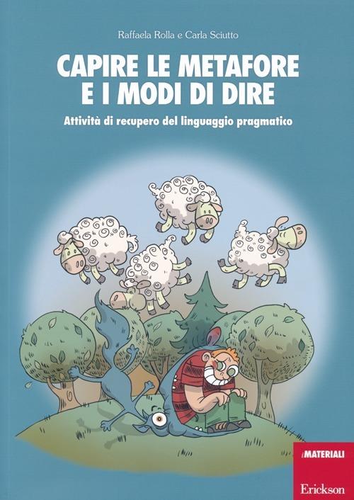 Capire le metafore e i modi di dire. Attività di recupero del linguaggio pragmatico - Raffaella Rolla,Carla Sciutto - copertina