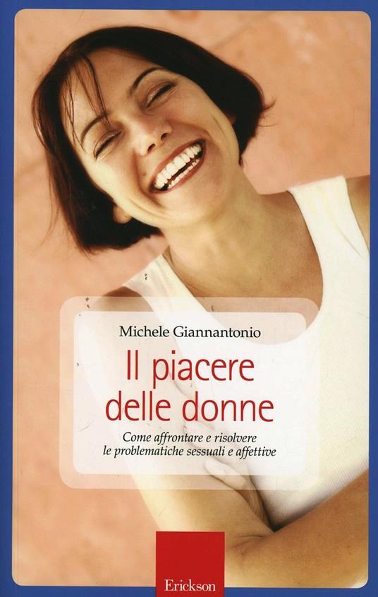 Il piacere delle donne. Come affrontare e risolvere le problematiche sessuali e affettive - Michele Giannantonio - copertina