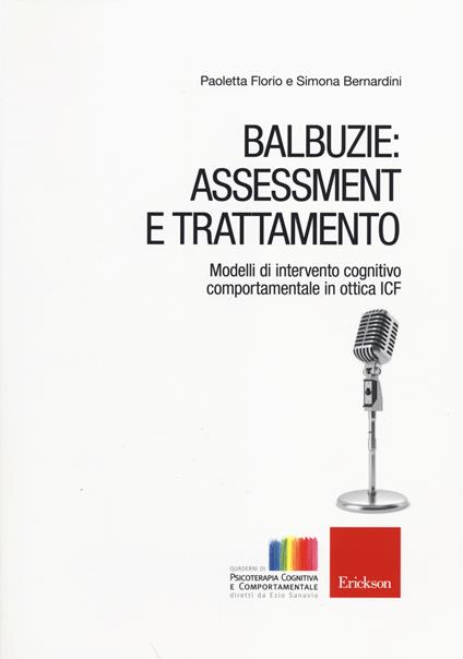 Balbuzie: asssessment e trattamento. Modelli di intervento cognitivo comportamentale in ottica ICF - Paoletta Florio,Simona Bernardini - copertina