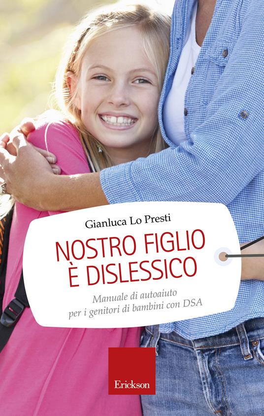 Nostro figlio è dislessico. Manuale di autoaiuto per i genitori di bambini con DSA - Gianluca Lo Presti - copertina