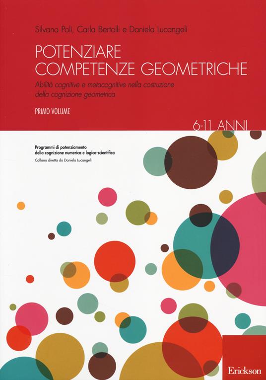 Potenziare competenze geometriche. Abilità cognitive e metacognitive nella costruzione della cognizione geometrica. Vol. 1: 6-11 anni. - Silvana Poli,Carla Bertolli,Daniela Lucangeli - copertina