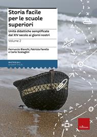 Storia facile per le scuole superiori. Unità didattiche semplificate. Vol. 2: Dal XIV secolo ai giorni nostri.