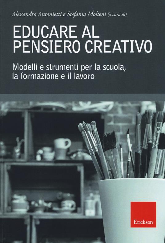 Educare al pensiero creativo. Modelli e strumenti per la scuola, la formazione e il lavoro - copertina