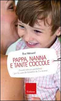 Pappa, nanna e tante coccole. Piccole astuzie quotidiane per la cura dei bambini da 2 a 4 anni - Ève Menard - copertina