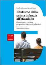 L'autismo dalla prima infanzia all'età adulta. Guida teorica e pratica per genitori, insegnati, educatori