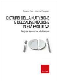 Disturbi della nutrizione e dell'alimentazione in età evolutiva. Diagnosi, assessment e trattamento - Susanna Pizzo,Valentina Massignani - copertina