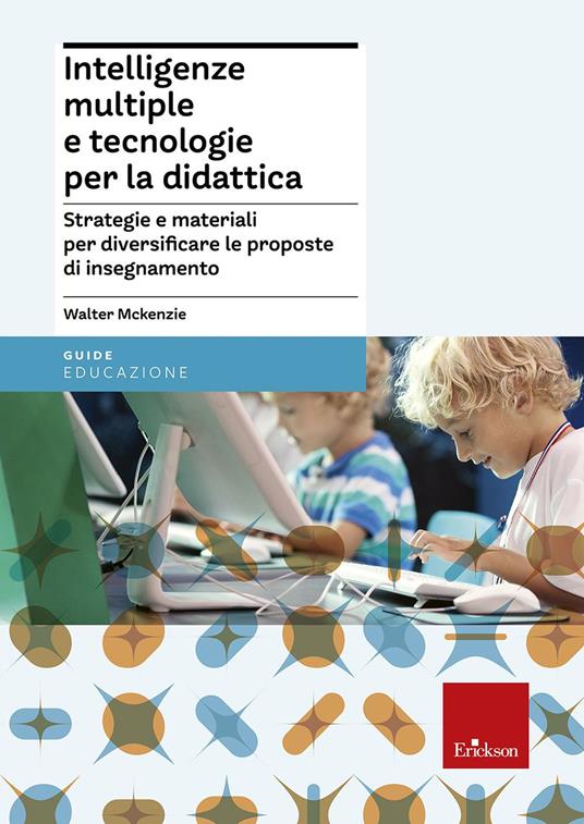 Intelligenze multiple e tecnologie per la didattica. Strategie e materiali per diversificare le proposte di insegnamento - Walter McKenzie - copertina