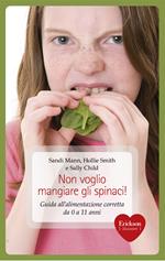 Non voglio mangiare gli spinaci! Guida all'alimentazione corretta per bambini da 0 a 11 anni