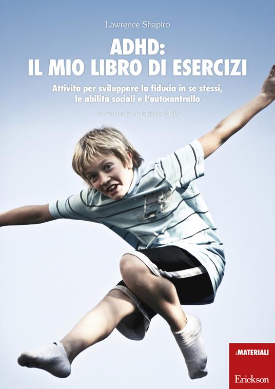 ADHD: il mio libro di esercizi. Attività per sviluppare la fiducia in se stessi, le abilità sociali e l'autocontrollo - Lawrence Shapiro - copertina