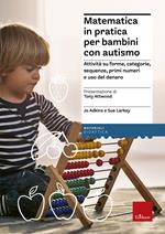 Matematica in pratica per bambini con autismo. Attività su forme, categorie, sequenze, primi numeri e uso del denaro