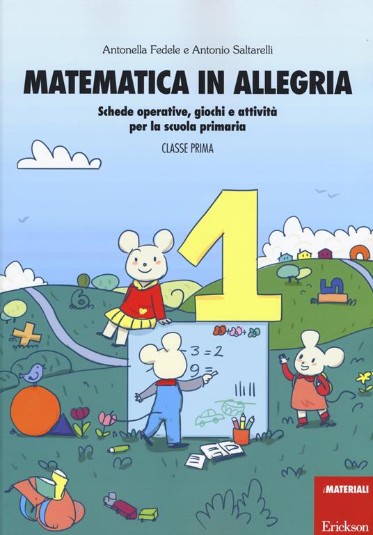 Matematica in allegria. Schede operative, giochi e attività per la scuola  primaria. Per la 1ª classe elementare - Antonella Fedele - Antonio  Saltarelli - - Libro - Erickson - I materiali