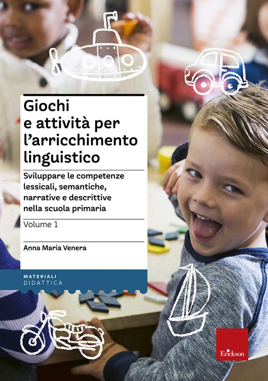 Giochi e attivita per l'arricchimento linguistico. Vol. 2: Sviluppare le competenze lessicali, semantiche e morfosintattiche nelle classi terza, quarta e quinta della scuola primaria. - Anna Maria Venera - copertina