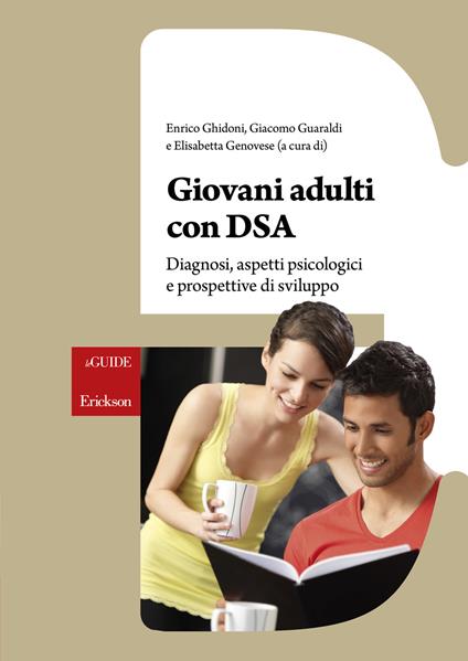 Giovani adulti con DSA. Diagnosi, aspetti psicologici e prospettive di sviluppo - Enrico Ghidoni,Giacomo Guaraldi,Elisabetta Genovese - copertina