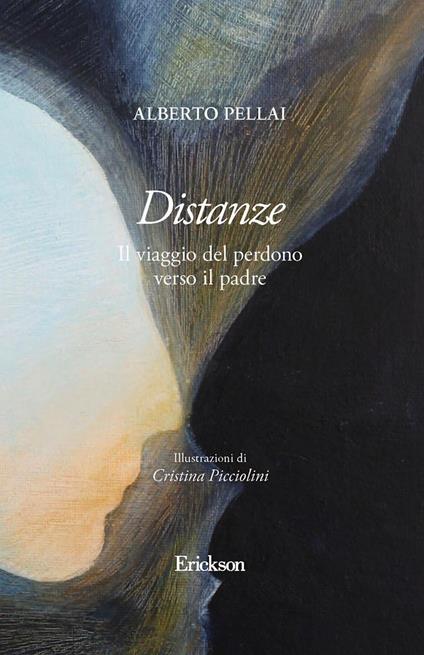 Distanze. Il viaggio del perdono verso il padre - Alberto Pellai,C. Picciolini - ebook