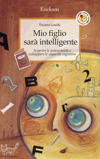 Mio figlio sarà intelligente. Scoprire le potenzialità e sviluppare le capacità cognitive - Tiziano Loschi - ebook