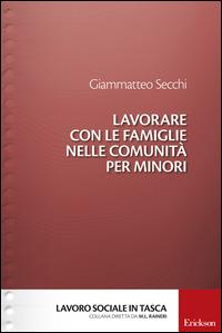 Lavorare con le famiglie nelle comunità per minori - Giammatteo Secchi - copertina