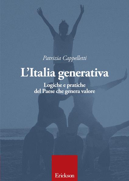 L' Italia generativa. Logiche e pratiche del Paese che genera valore - Patrizia Cappelletti - copertina