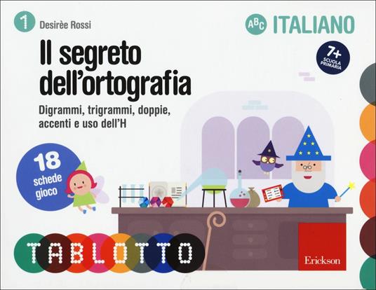 Il Segreto dell'ortografia. Digrammi, trigrammi, doppie, accenti e uso dell'H. Schede per Tablotto 7+ italiano - Desirèe Rossi - copertina