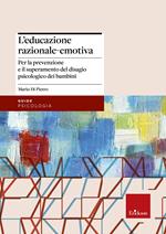 L'educazione razionale-emotiva. Per la prevenzione e il superamento del disagio psicologico dei bambini