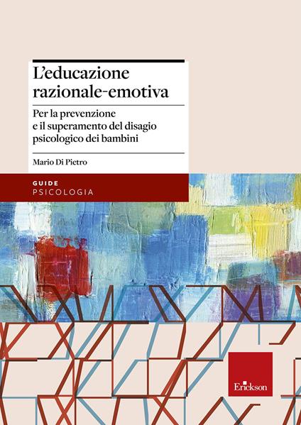 L'educazione razionale-emotiva. Per la prevenzione e il superamento del disagio psicologico dei bambini - Mario Di Pietro - copertina