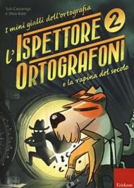 L'ispettore Ortografoni e la rapina del secolo. I mini gialli dell'ortografia. Con adesivi