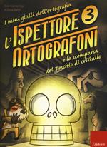 L'ispettore Ortografoni e la scomparsa del teschio di cristallo. I mini gialli dell'ortografia. Con adesivi. Vol. 3