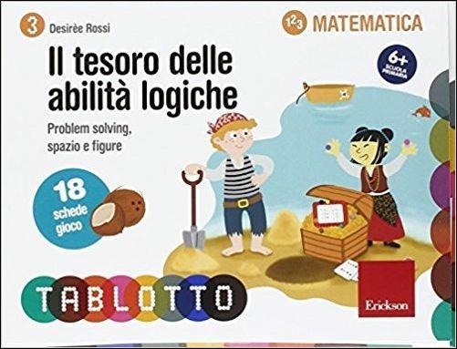 Il tesoro delle abilità logiche. Schede per Tablotto 6+ matematica - Desirèe Rossi - copertina