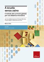 A scuola senza zaino. Il metodo del curricolo globale per una didattica innovativa