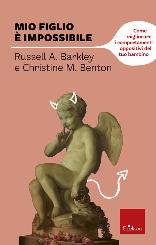 Mio figlio è impossibile. Come migliorare i comportamenti oppositivi del tuo bambino - Russel A. Barkley,Christine Benton - copertina