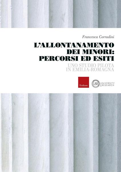 L'allontanamento dei minori: percorsi ed esiti. Uno studio pilota in Emilia-Romagna - Francesca Corradini - copertina