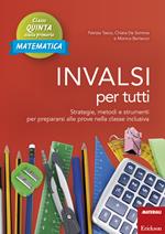 INVALSI per tutti. Strategie, metodi e strumenti per prepararsi alle prove nella classe inclusiva. Matematica. Classe quinta scuola primaria