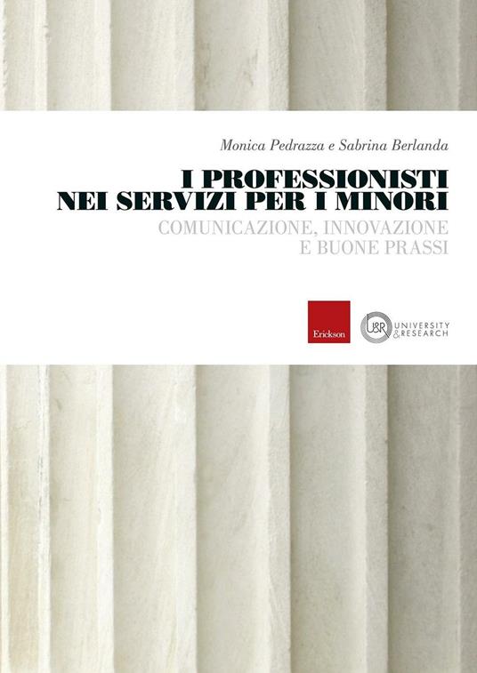 I professionisti nei servizi per i minori. Comunicazione, innovazione e buone prassi - Monica Pedrazza,Sabrina Berlanda - copertina