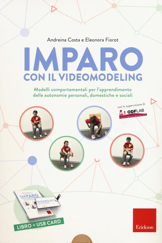 Imparo con il video modeling. Modelli comportamentali per l'apprendimento delle autonomie personali, domestiche e sociali. Con USB Flash Drive - Andreina Costa,Eleonora Fiorot - copertina