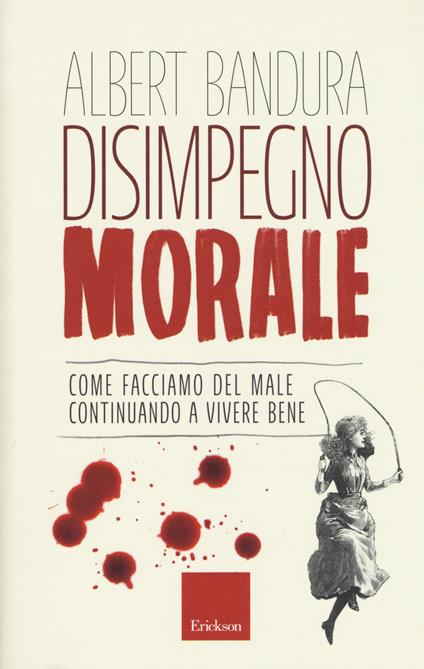 Disimpegno morale. Come facciamo del male continuando a vivere bene - Albert Bandura - copertina