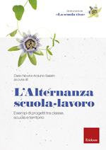 L' alternanza scuola-lavoro. Esempi di progetti tra classe, scuola e territorio