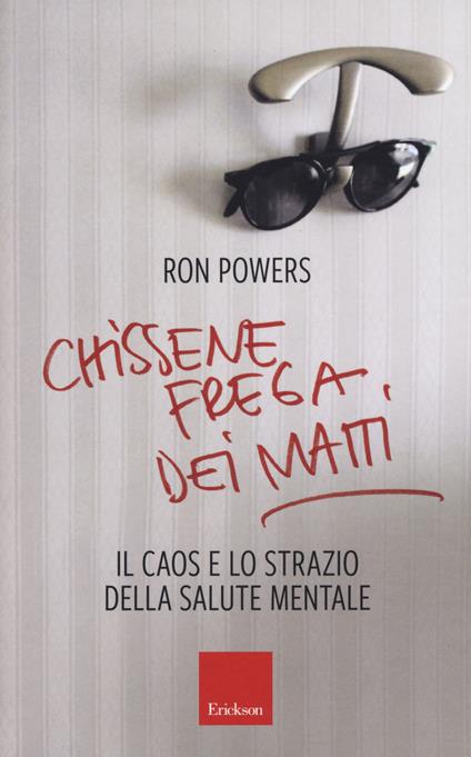 Chissenefrega dei matti. Il caos e lo strazio della salute mentale - Ron Powers - copertina