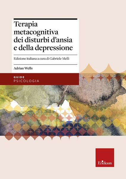 Terapia metacognitiva dei disturbi d'ansia e della depressione. Con aggiornamento online - Adrian Wells - copertina