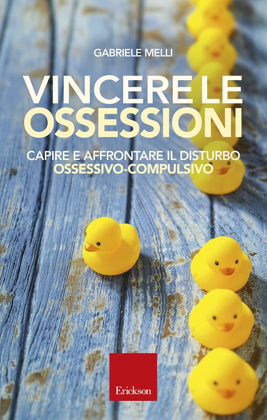 Vincere le ossessioni. Capire e affrontare il disturbo ossessivo-compulsivo - Gabriele Melli - copertina