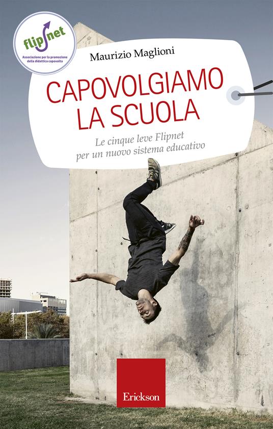 Capovolgiamo la scuola. Le cinque leve Flipnet per un nuovo sistema educativo - Maurizio Maglioni - ebook