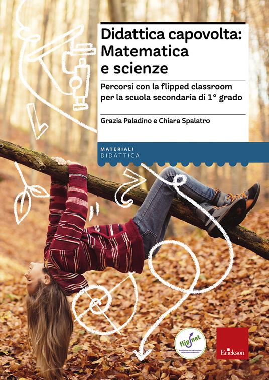 Didattica capovolta: matematica e scienze. Percorsi con la flipped classroom per la scuola secondaria di 1° grado - Grazia Paladino,Chiara Spalatro - copertina