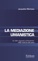 La mediazione umanistica. Un altro sguardo sull'avvenire: dalla violenza alla pace