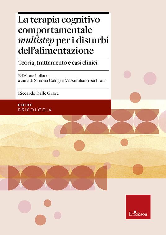 Terapia cognitivo comportamentale multistep per i disturbi dell'alimentazione. Teoria, trattamento e casi clinici - Riccardo Dalle Grave - copertina