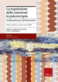 La regolazione delle emozioni in psicoterapia. Guida pratica per il professionista