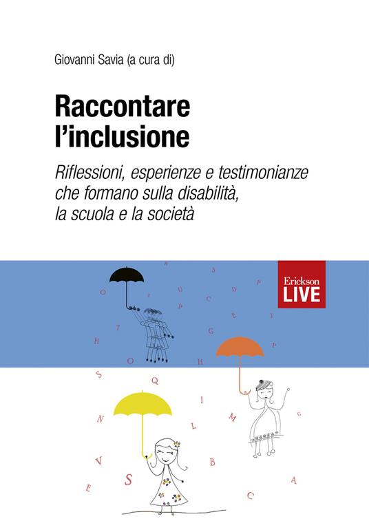 Raccontare l'inclusione. Riflessioni, esperienze e testimonianze che formano sulla disabilità, la scuola e la società - copertina