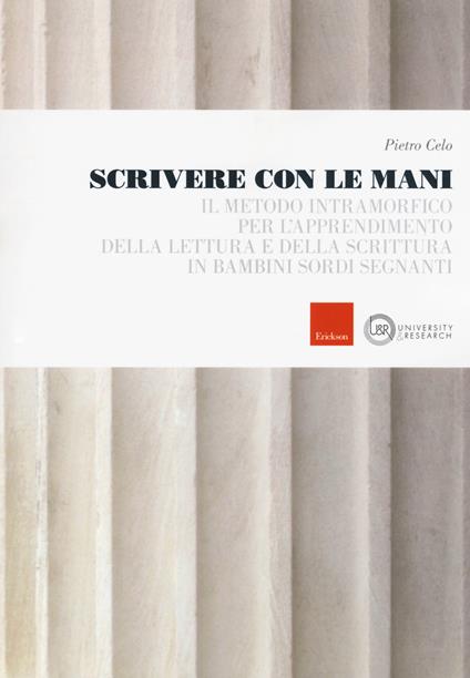 Scrivere con le mani. Il metodo intramorfico per l'apprendimento della lettura e della scrittura in bambini sordi segnanti - Pietro Celo - copertina