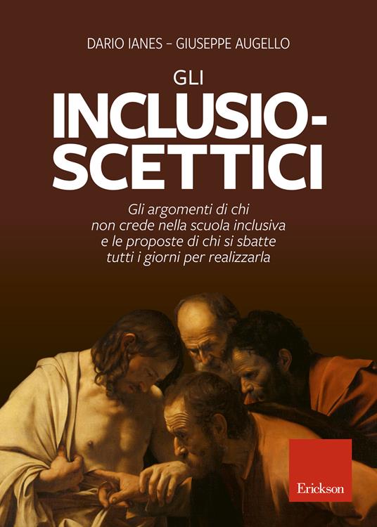 Gli inclusio scettici. Gli argomenti di chi non crede nella scuola inclusiva e le proposte di chi si sbatte tutti i giorni per realizzarla - Dario Ianes,Giuseppe Augello - copertina