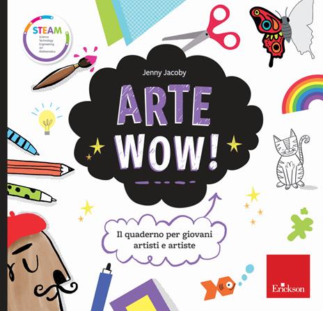 Arte wow! Il quaderno per giovani artisti e artiste - Jenny Jacoby - Libro  - Erickson - STEAM. Science Tecnology Engineering Art Mathematics