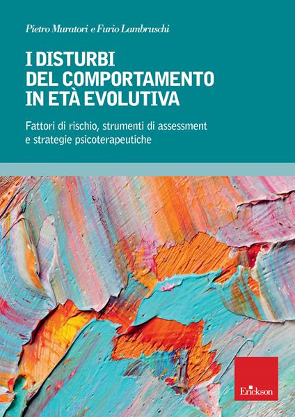 I disturbi del comportamento in età evolutiva. Fattori di rischio, strumenti di assessment e strategie psicoterapeutiche - Pietro Muratori,Furio Lambruschi - copertina